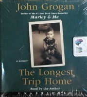 The Longest Trip Home - A Memoir written by John Grogan performed by John Grogan on CD (Unabridged)